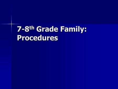 7-8 th Grade Family: Procedures. volume levels Level 0 – Silent (hand raised and wait to be called on). Level 0 – Silent (hand raised and wait to be called.