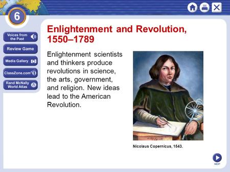 NEXT Nicolaus Copernicus, 1543. Enlightenment and Revolution, 1550–1789 Enlightenment scientists and thinkers produce revolutions in science, the arts,