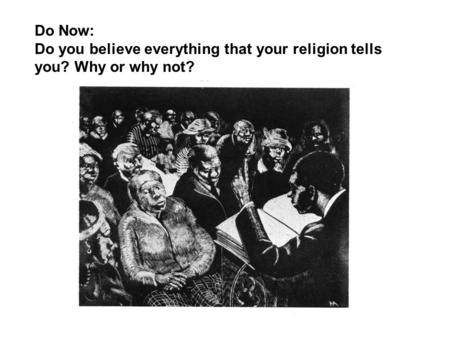 Do Now: Do you believe everything that your religion tells you? Why or why not?