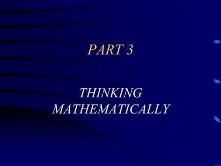 PART 3 THINKING MATHEMATICALLY. 3.1 MATHEMATICS AS AN AXIOMATIC-DEDUCTIVE SYSTEM.