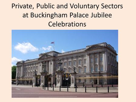 Private, Public and Voluntary Sectors at Buckingham Palace Jubilee Celebrations.