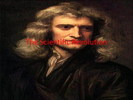 The Scientific Revolution Main Ideas… The Scientific Revolution marked the birth of modern science. Discoveries and inventions helped scientists study.