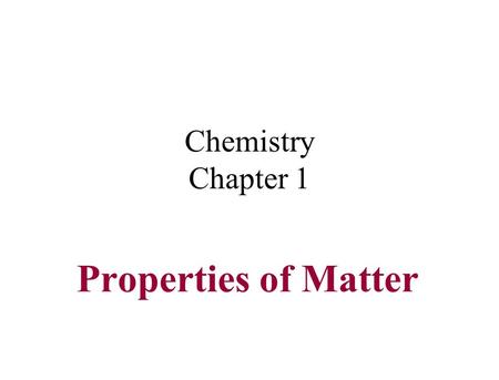 Chemistry Chapter 1 Properties of Matter. Learning Goal I CAN describe various properties use to identify and classify matter.