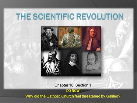 Chapter 10, Section 1 Do Now Why did the Catholic Church feel threatened by Galileo?