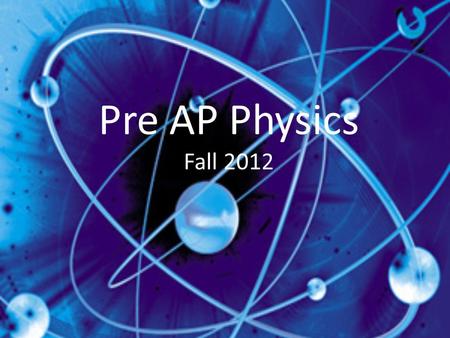 Pre AP Physics Fall 2012. Overview Physics is the science that deals with matter, energy, motion and force It is one of the oldest academic disciplines.