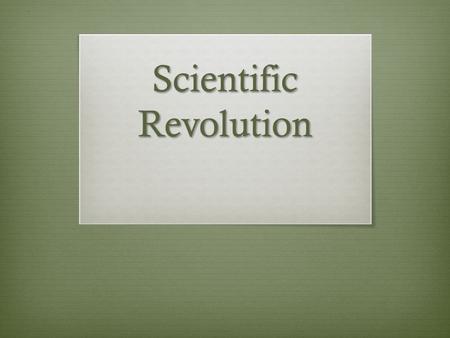 Scientific Revolution. Do Now U7D7  Read “Scientific Revolutions DBQs” Document 1 and answer Question 1 only  Homework: Read Chapter 14 Section 5, and.