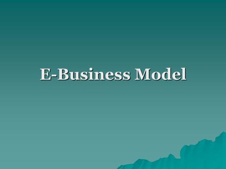 E-Business Model. E-Business Model definition An e-and m- business model is an approach to conducting electronic business through which a company can.