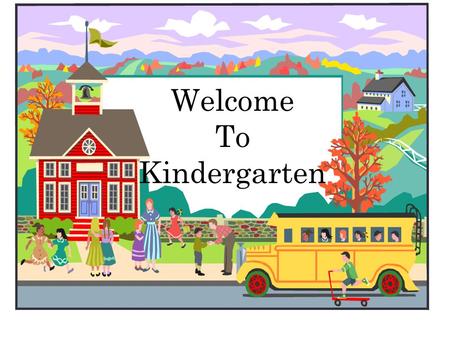 Welcome To Kindergarten School starts a 8:00 Doors open at 7:15 for bus and car riders. Breakfast is served in the cafeteria. When children arrive before.