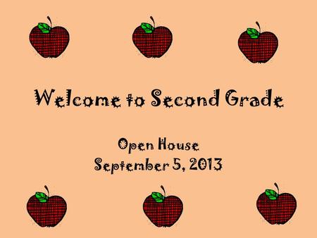 Welcome to Second Grade Open House September 5, 2013.