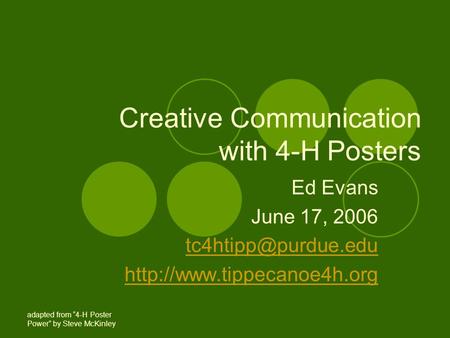 Creative Communication with 4-H Posters Ed Evans June 17, 2006  adapted from “4-H Poster Power” by Steve.