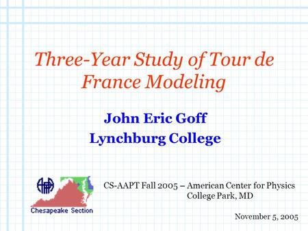 Three-Year Study of Tour de France Modeling John Eric Goff Lynchburg College CS-AAPT Fall 2005 – American Center for Physics College Park, MD November.