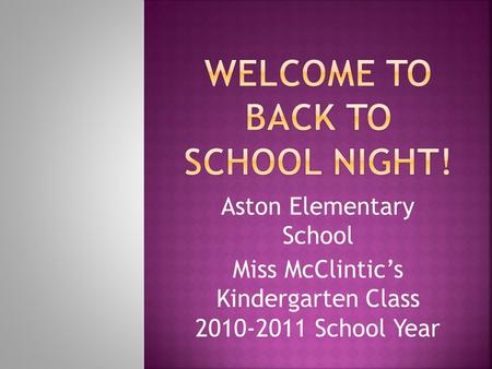 Aston Elementary School Miss McClintic’s Kindergarten Class 2010-2011 School Year.