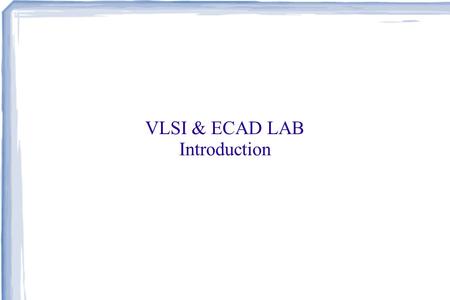 VLSI & ECAD LAB Introduction.