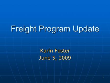 1 Freight Program Update Karin Foster June 5, 2009.