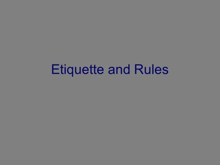 Etiquette and Rules.