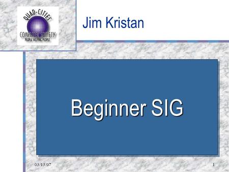 03/13/071 Jim Kristan Your Logo Here Beginner SIG.