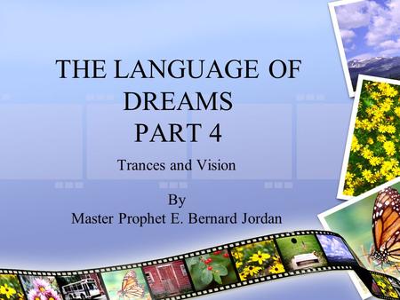 THE LANGUAGE OF DREAMS PART 4 Trances and Vision By Master Prophet E. Bernard Jordan.