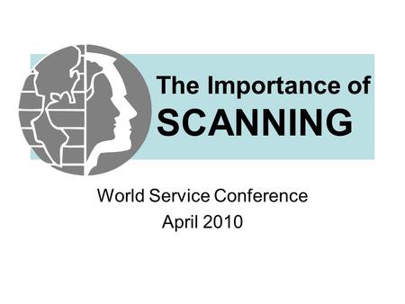 The Importance of SCANNING World Service Conference April 2010.