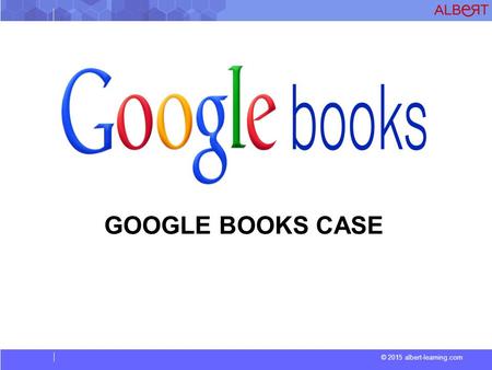 © 2015 albert-learning.com GOOGLE BOOKS CASE. © 2015 albert-learning.com Vocabulary Law suitA case in a court of law involving a claim, complaint, etc.,