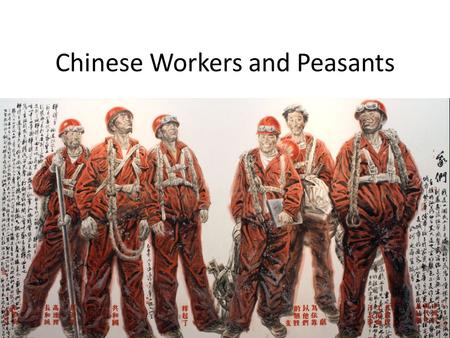 Chinese Workers and Peasants. Mao’s Legacies Industrial development in 1950s – Modeled after the Soviet Union – Produced enlarged proletariat – Workers.