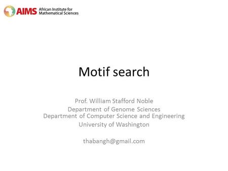Motif search Prof. William Stafford Noble Department of Genome Sciences Department of Computer Science and Engineering University of Washington