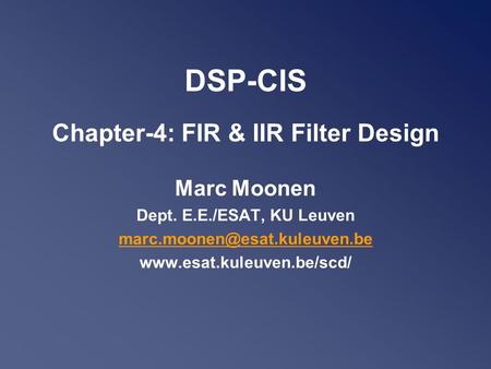 DSP-CIS Chapter-4: FIR & IIR Filter Design Marc Moonen Dept. E.E./ESAT, KU Leuven