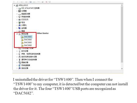 I uninstalled the driver for “TSW1400”. Then when I connect the “TSW1400” to my computer, it is detected but the computer can not install the driver for.