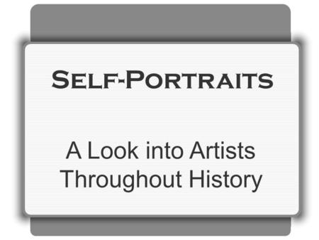 Self-Portraits A Look into Artists Throughout History.