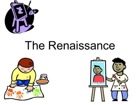 The Renaissance. Renaissance  time of creativity & change –Political –Social –Economic –Cultural.