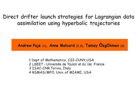 Andrew Poje (1), Anne Molcard (2,3), Tamay Ö zg Ö kmen (4) 1 Dept of Mathematics, CSI-CUNY,USA 2 LSEET - Universite de Toulon et du Var, France 3 ISAC-CNR.