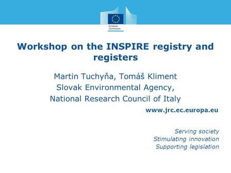 Www.jrc.ec.europa.eu Serving society Stimulating innovation Supporting legislation Workshop on the INSPIRE registry and registers Martin Tuchyňa, Tomáš.
