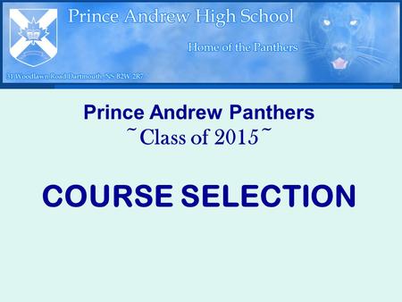 Prince Andrew Panthers ~Class of 2015~ COURSE SELECTION.
