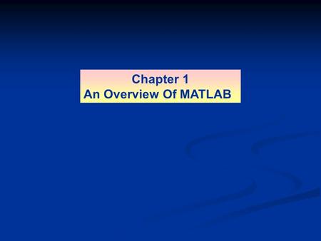 Chapter 1 An Overview Of MATLAB. The default MATLAB Desktop. Figure 1.1–1 1-2 More? See pages 6-7.