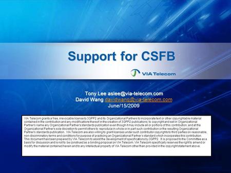 Support for CSFB Tony Lee David Wang David Wang June/15/2009 VIA Telecom grants.