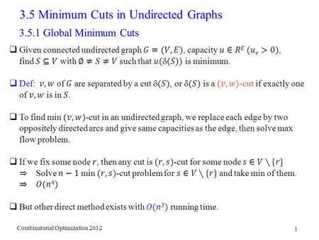 Combinatorial Optimization 2012 1 3.5 Minimum Cuts in Undirected Graphs 3.5.1 Global Minimum Cuts.