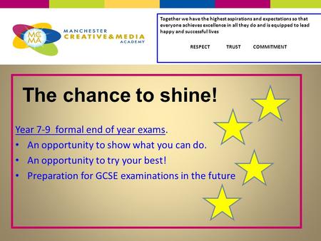 Year 7-9 formal end of year exams. An opportunity to show what you can do. An opportunity to try your best! Preparation for GCSE examinations in the future.