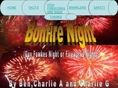 HOMEFACT’S HOW FIREWORKS AREHOW FIREWORKS ARE MADEMADE SPARKLERSSAFETY THANKS.