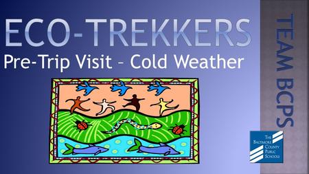 Pre-Trip Visit – Cold Weather.  Activities in your school begin four or five days prior to the Eco-Trekker’s field study and will include: Producers,