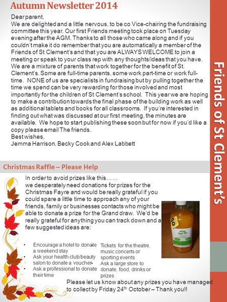 Autumn Newsletter 2014 Friends of St Clement’s Dear parent, We are delighted and a little nervous, to be co Vice-chairing the fundraising committee this.