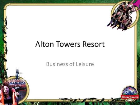 Alton Towers Resort Business of Leisure. PLANNING AN EVENT.