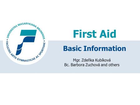First Aid Mgr. Zdeňka Kubíková Bc. Barbora Zuchová and others Basic Information.