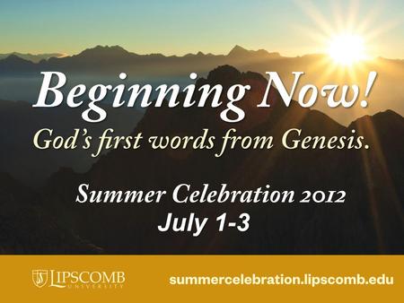 July 1-3. Don’t miss… Summer Celebration 2012 at Lipscomb University July 1-3 A celebration of faith, fun, food and fireworks! Guest speakers and special.
