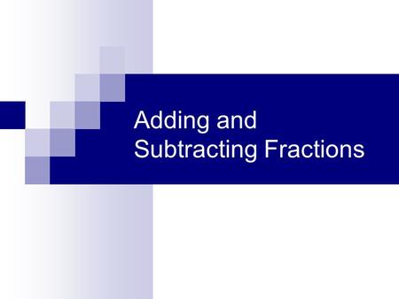 Adding and Subtracting Fractions Do not train children to learning by force and harshness, but direct them to it by what amuses their minds, so that.