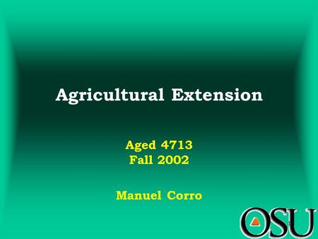 1 Agricultural Extension Aged 4713 Fall 2002 Manuel Corro.