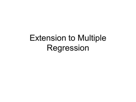 Extension to Multiple Regression. Simple regression With simple regression, we have a single predictor and outcome, and in general things are straightforward.
