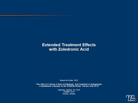 Extended Treatment Effects with Zoledronic Acid Based on Poster 1070 “The Effect of 3 Versus 6 Years of Zoledronic Acid Treatment in Osteoporosis: a Randomized.