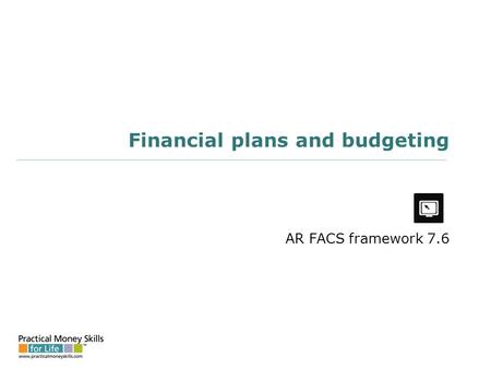 Financial plans and budgeting AR FACS framework 7.6.