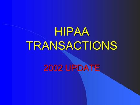 HIPAA TRANSACTIONS 2002 UPDATE. HHS Office of General Counsel l Donna Eden l Office of the General Counsel l Department of Health and Human Services.