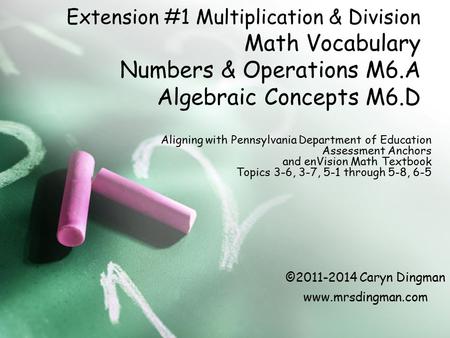 Extension #1 Multiplication & Division Math Vocabulary Numbers & Operations M6.A Algebraic Concepts M6.D Aligning with Pennsylvania Department of Education.