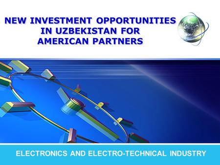LOGO NEW INVESTMENT OPPORTUNITIES IN UZBEKISTAN FOR AMERICAN PARTNERS ELECTRONICS AND ELECTRO-TECHNICAL INDUSTRY.